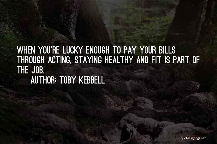 Staying Healthy And Fit Quotes By Toby Kebbell