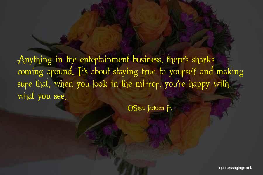 Staying In Your Own Business Quotes By O'Shea Jackson Jr.