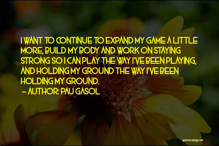 Staying On The Ground Quotes By Pau Gasol