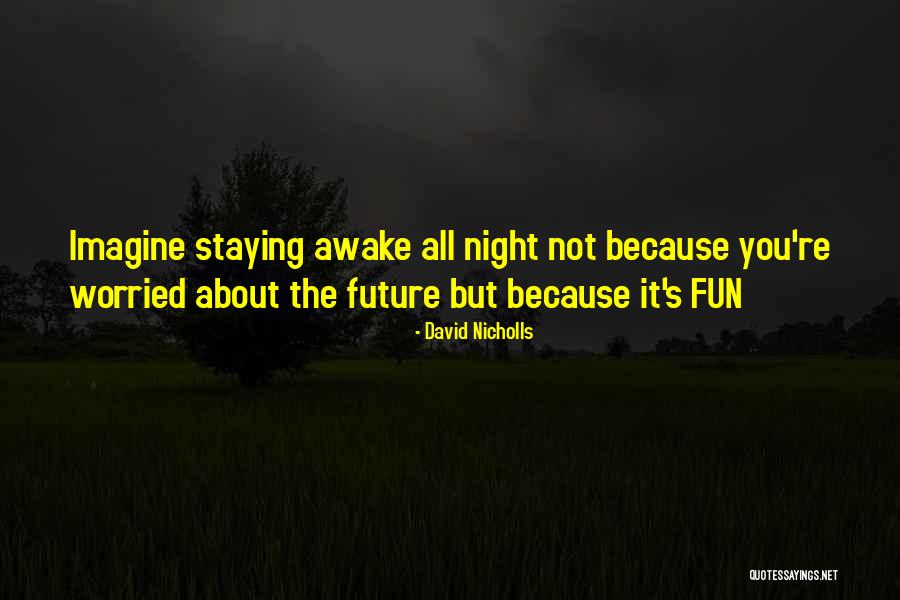 Staying Out All Night Quotes By David Nicholls Staying Out All Night Quotes By David Nicholls