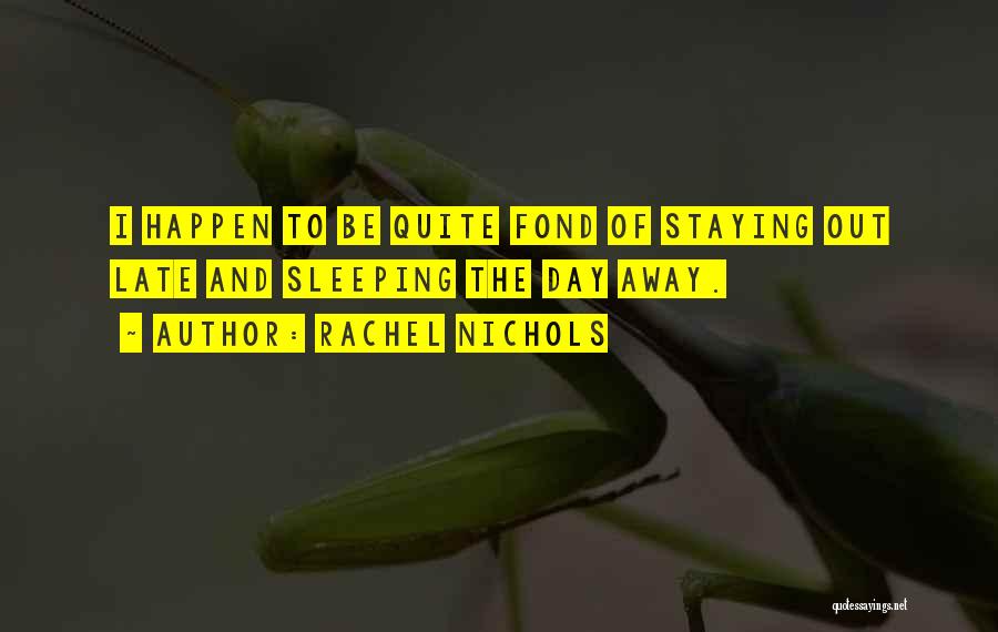 Staying Out Late Quotes By Rachel Nichols