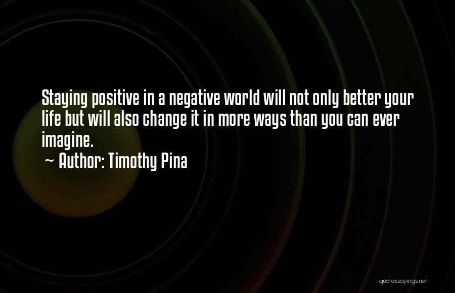 Staying Positive When Others Are Negative Quotes By Timothy Pina