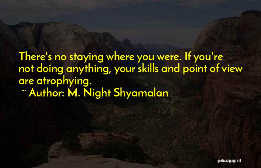 Staying Quotes By M. Night Shyamalan