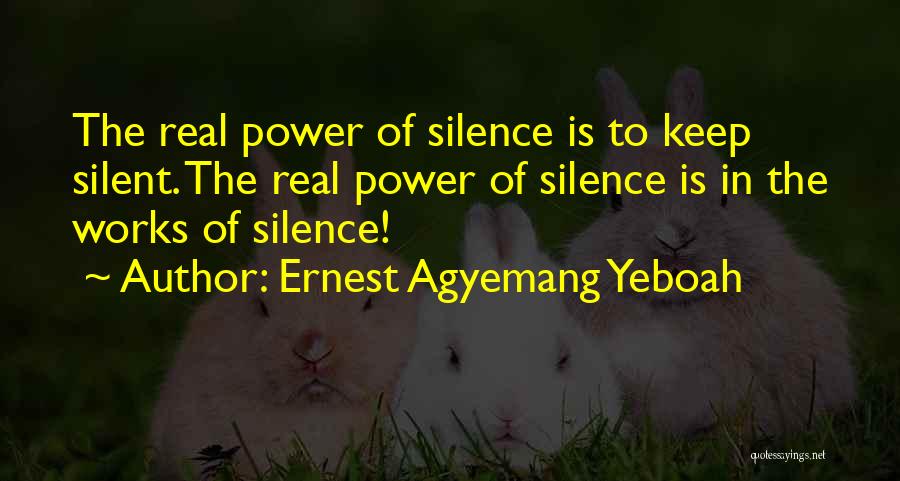 Staying Silent Quotes By Ernest Agyemang Yeboah