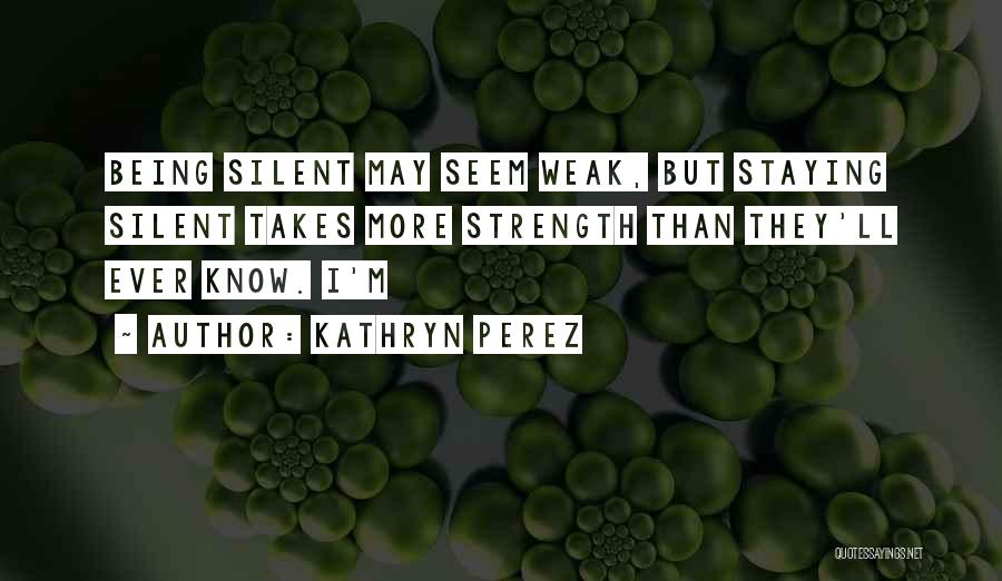 Staying Silent Quotes By Kathryn Perez