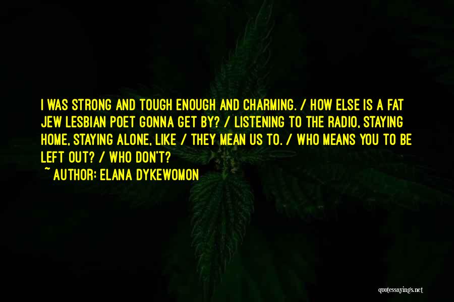 Staying Strong Alone Quotes By Elana Dykewomon