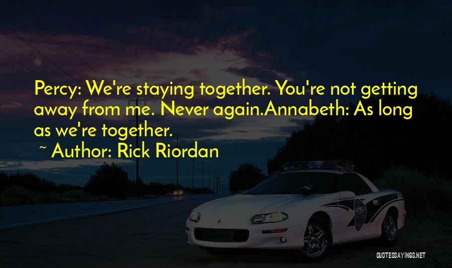 Staying Together Quotes By Rick Riordan