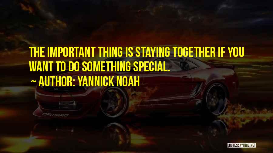 Staying Together Quotes By Yannick Noah