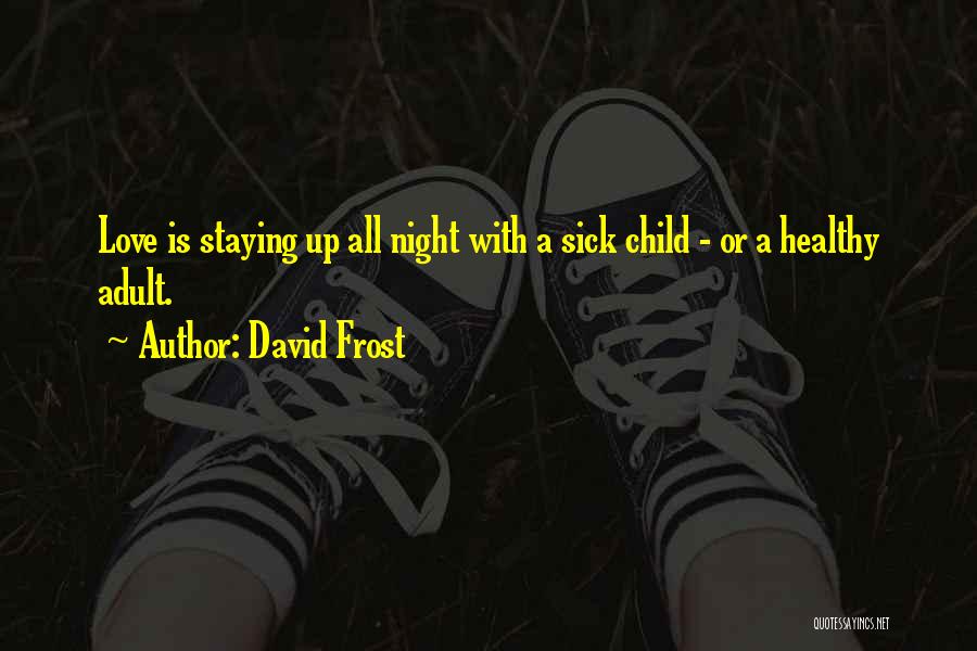 Staying Up All Night With Him Quotes By David Frost