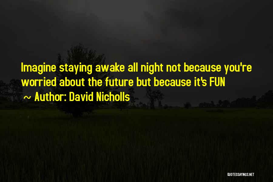 Staying Up All Night With Him Quotes By David Nicholls