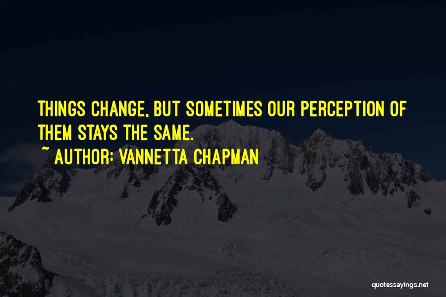 Stays The Same Quotes By Vannetta Chapman