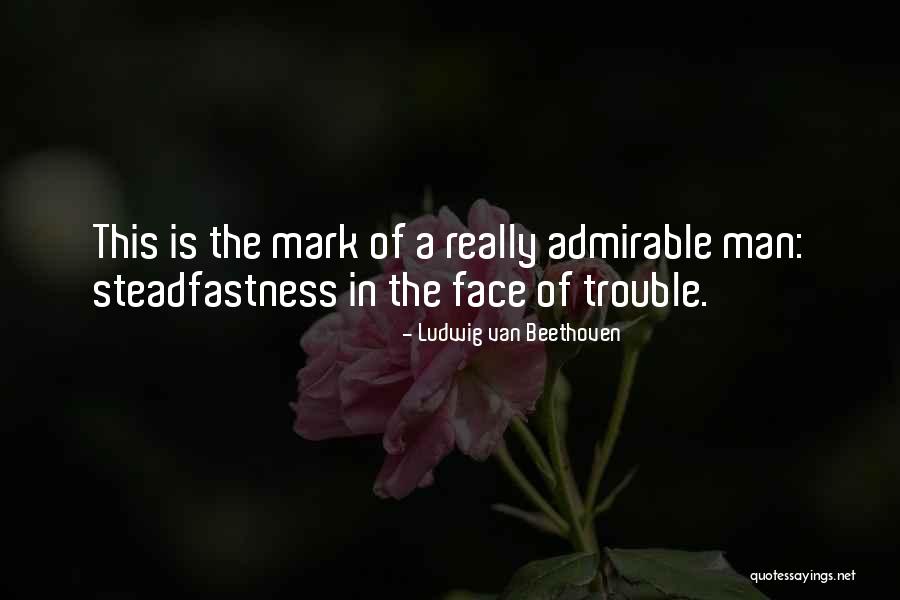 Steadfastness Quotes By Ludwig Van Beethoven Steadfastness Quotes By Ludwig Van Beethoven