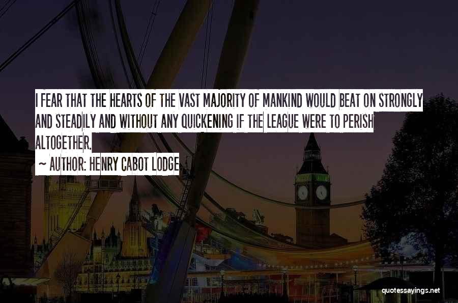 Steadily Quotes By Henry Cabot Lodge