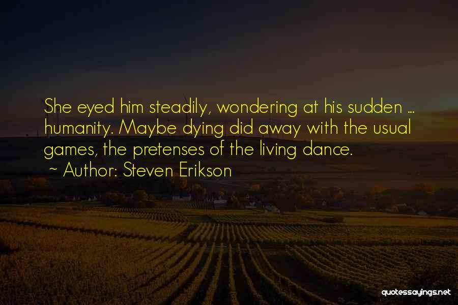 Steadily Quotes By Steven Erikson