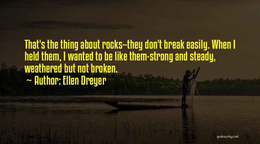 Steady As A Rock Quotes By Ellen Dreyer