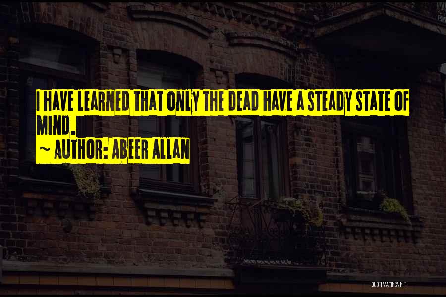 Steady Mind Quotes By Abeer Allan