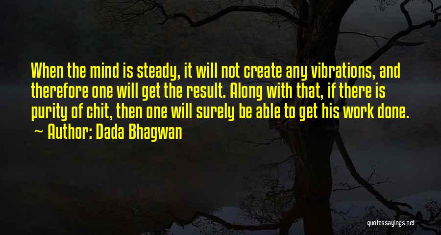 Steady Work Quotes By Dada Bhagwan