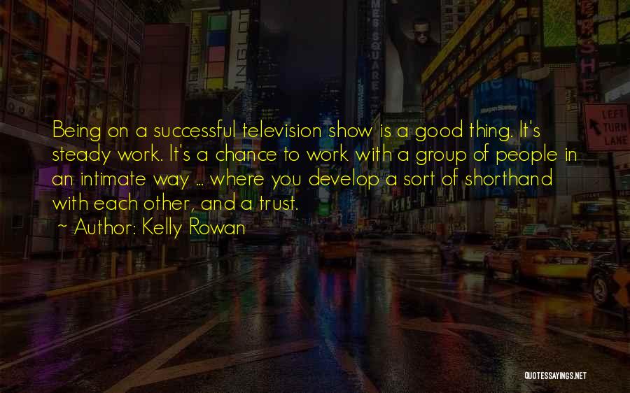 Steady Work Quotes By Kelly Rowan