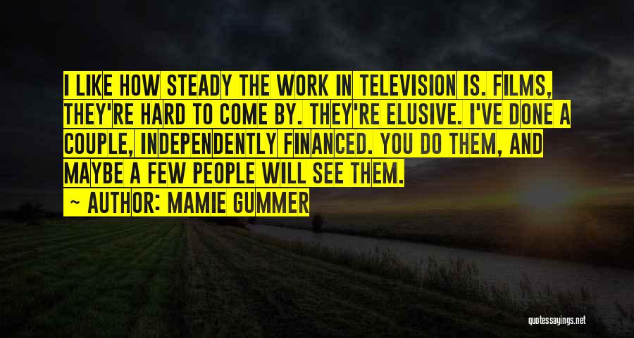 Steady Work Quotes By Mamie Gummer