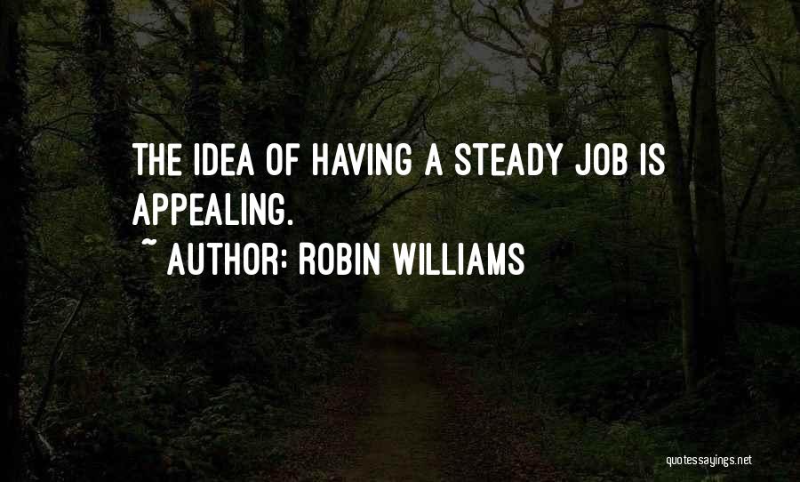 Steady Work Quotes By Robin Williams