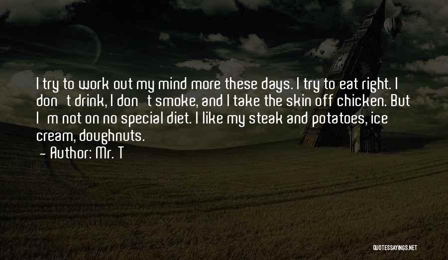 Steak And Potatoes Quotes By Mr. T