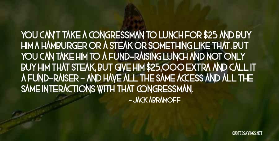 Steak Quotes By Jack Abramoff Steak Quotes By Jack Abramoff