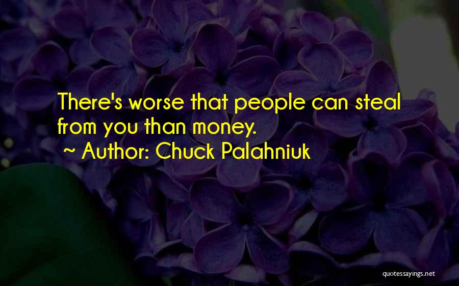 Steal Money Quotes By Chuck Palahniuk