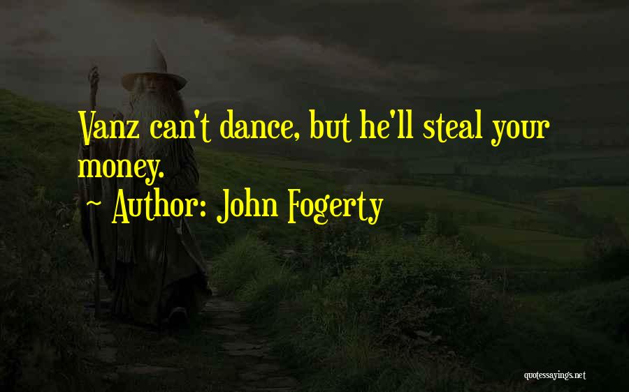Steal Money Quotes By John Fogerty
