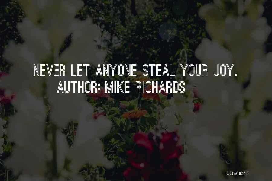 Steal My Joy Quotes By Mike Richards