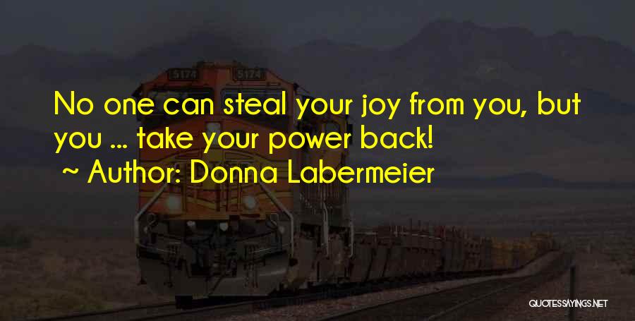 Steal Your Joy Quotes By Donna Labermeier