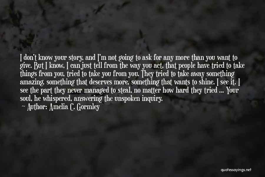 Steal Your Soul Quotes By Amelia C. Gormley