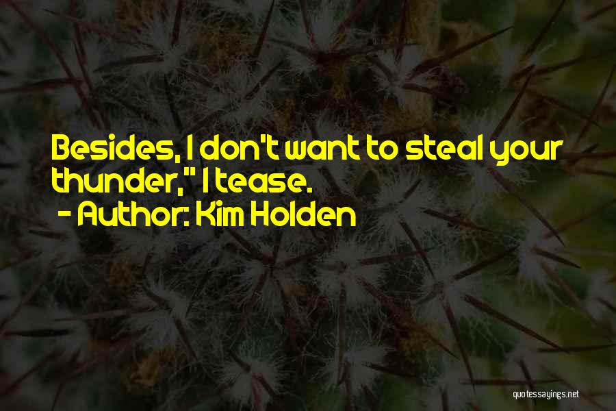 Steal Your Thunder Quotes By Kim Holden