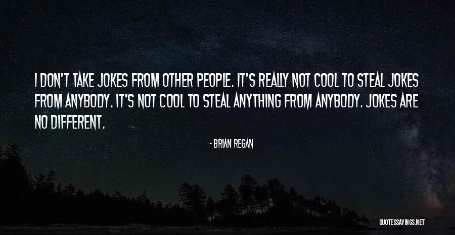 Stealing From People Quotes By Brian Regan Stealing From People Quotes By Brian Regan