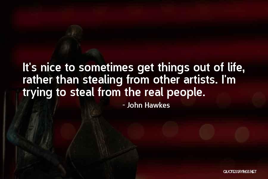 Stealing From People Quotes By John Hawkes Stealing From People Quotes By John Hawkes