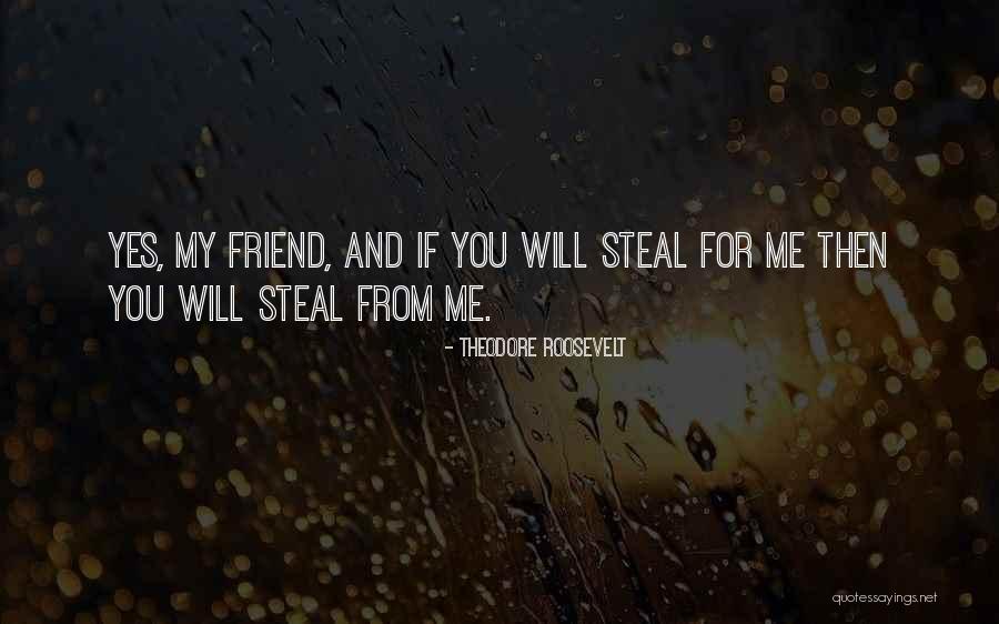 Stealing My Best Friend Quotes By Theodore Roosevelt Stealing My Best Friend Quotes By Theodore Roosevelt