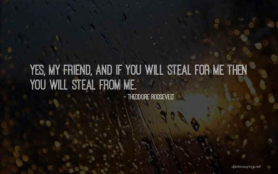 Stealing My Best Friend Quotes By Theodore Roosevelt