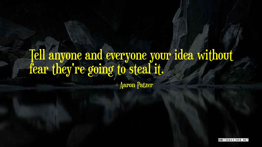 Stealing My Ideas Quotes By Aaron Patzer