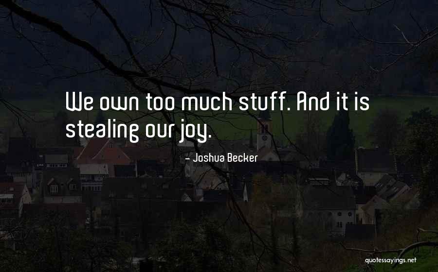Stealing My Joy Quotes By Joshua Becker Stealing My Joy Quotes By Joshua Becker