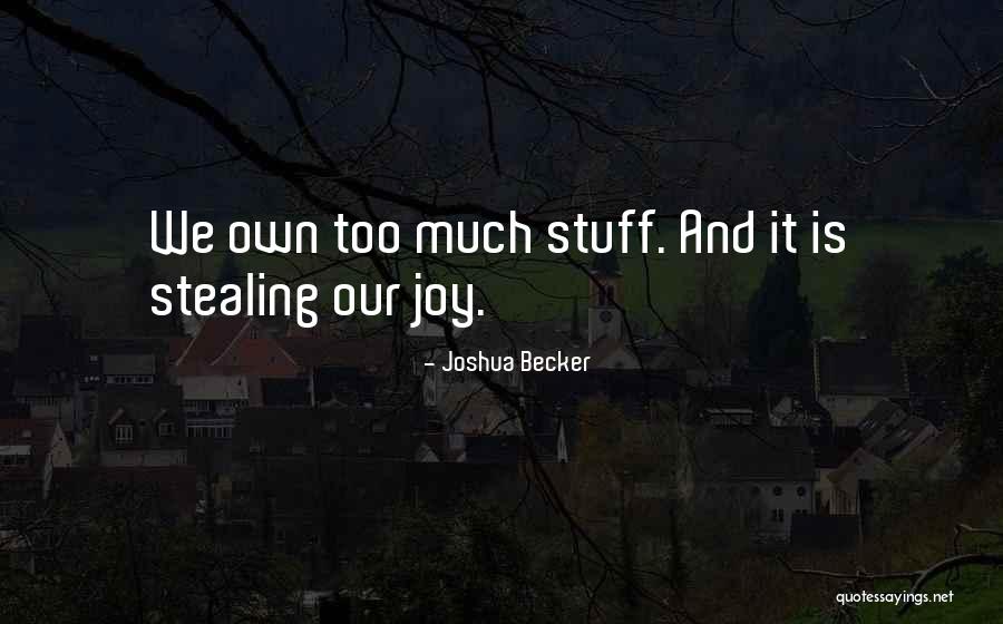 Stealing My Joy Quotes By Joshua Becker