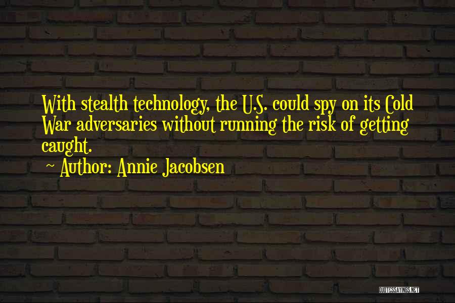 Stealth Technology Quotes By Annie Jacobsen