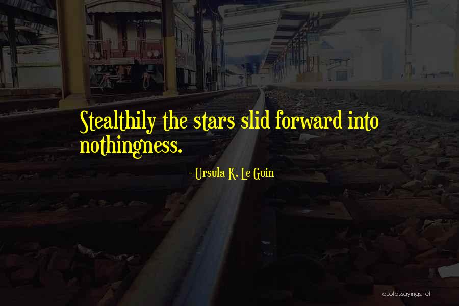 Stealthily Quotes By Ursula K. Le Guin Stealthily Quotes By Ursula K. Le Guin
