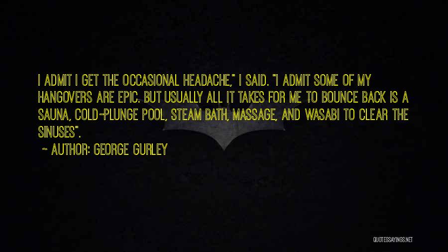 Steam Bath Quotes By George Gurley