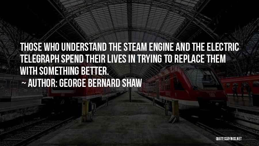 Steam Engine Invention Quotes By George Bernard Shaw