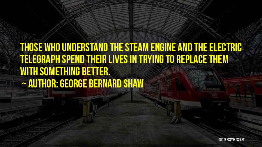 Steam Engine Quotes By George Bernard Shaw