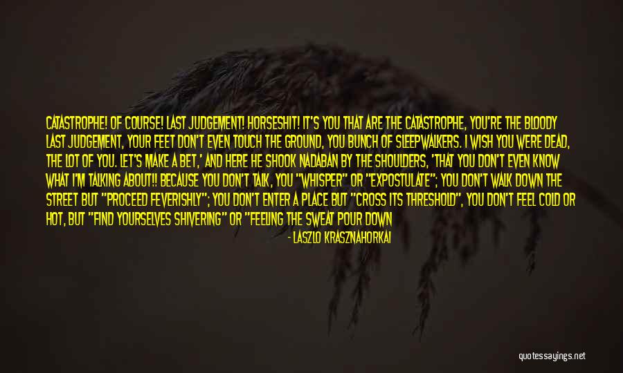 Steam Up Quotes By Laszlo Krasznahorkai Steam Up Quotes By Laszlo Krasznahorkai