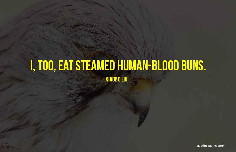 Steamed Quotes By Xiaobo Liu Steamed Quotes By Xiaobo Liu