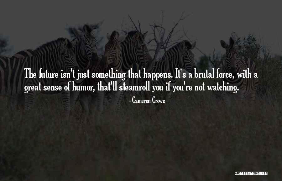 Steamroll Quotes By Cameron Crowe Steamroll Quotes By Cameron Crowe