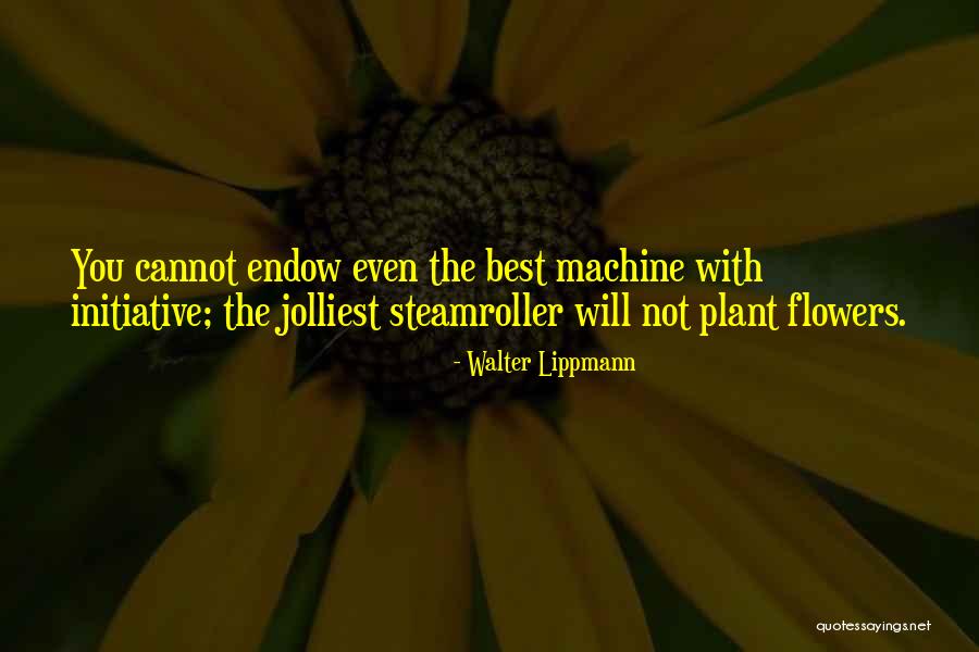 Steamroller Quotes By Walter Lippmann Steamroller Quotes By Walter Lippmann