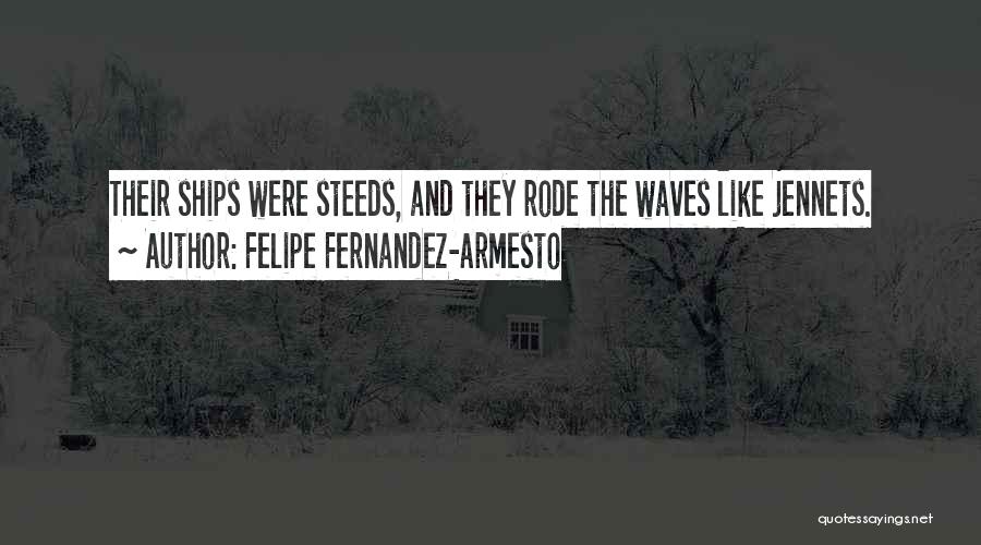 Steeds Quotes By Felipe Fernandez-Armesto