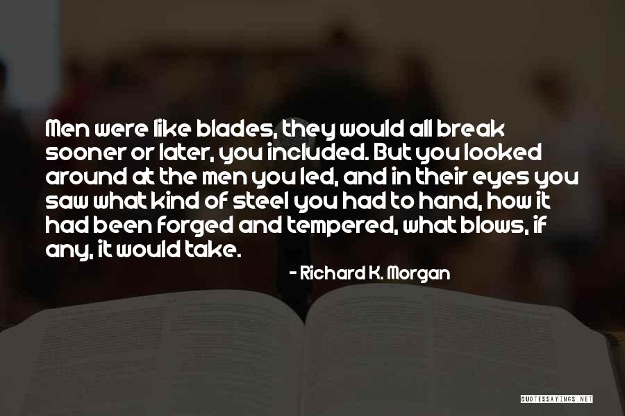 Steel Is Forged Quotes By Richard K. Morgan Steel Is Forged Quotes By Richard K. Morgan